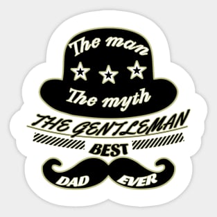 The man, the myth, the gentleman, best dad ever Sticker